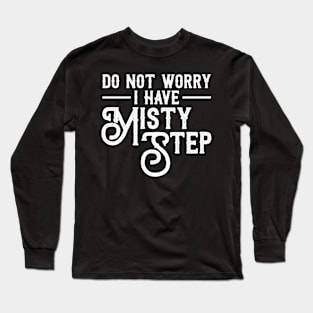 I Have Misty Step Funny Gaming Master Gamer Long Sleeve T-Shirt